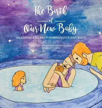 The Birth of Our New Baby, Hardcover/Ashley Comer