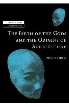 The Birth of the Gods and the Origins of Agriculture - Jacques Cauvin