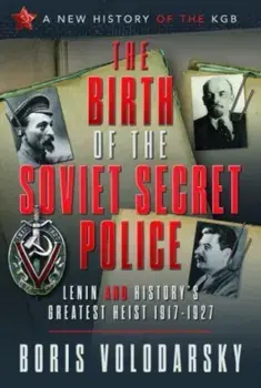 The Birth of the Soviet Secret Police. Lenin and History's Greatest Heist, 1917-1927, Hardback/***