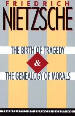 The Birth of Tragedy & the Genealogy of Morals - Friedrich Wilhelm Nietzsche