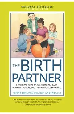 The Birth Partner, 6th Revised Edition: A Complete Guide to Childbirth for Dads, Partners, Doulas, and Other Labor Companions - Penny Simkin
