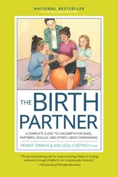 The Birth Partner, Sixth Revised Edition. A Complete Guide to Childbirth for Dads, Partners, Doulas, and Other Labor Companions, Sixth Edition, Revised Edition, Paperback/Melissa Cheyney