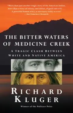 The Bitter Waters of Medicine Creek: A Tragic Clash Between White and Native America - Richard Kluger