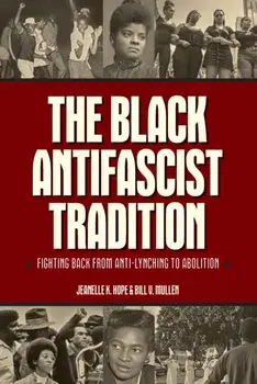 The Black Antifascist Tradition. Fighting Back From Anti-Lynching to Abolition, Paperback/Bill V. Mullen