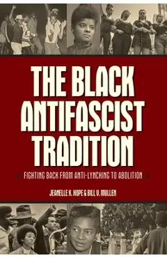 The Black Antifascist Tradition: Fighting Back from Anti-Lynching to Abolition - Jeanelle K. Hope
