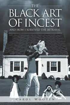 The Black Art of Incest and How I Survived the Betrayal, Paperback/Carol Wooten