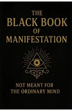 The Black Book of Manifestation: Hidden Secrets & Forbidden Techniques to Shape Your Reality - Sagar Sharma