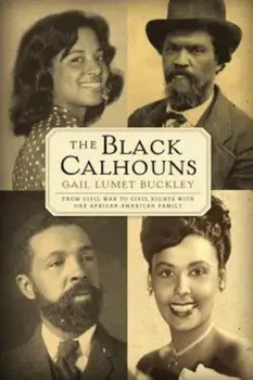 The Black Calhouns: From Civil War to Civil Rights with One African American Family, Paperback/Gail Lumet Buckley