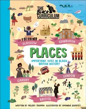 The Black Curriculum Places. Important Sites in Black British History, Hardback/The Black Curriculum CIC