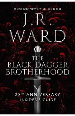 The Black Dagger Brotherhood: 20th Anniversary Insider's Guide - J. R. Ward