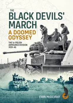 The Black Devils' March a Doomed Odyssey. The 1st Polish Armoured Division 1939-45, Reprint ed., Paperback/Evan McGilvray