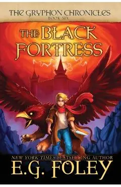 The Black Fortress (The Gryphon Chronicles, Book 6) - E. G. Foley