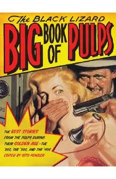 The Black Lizard Big Book of Pulps: The Best Crime Stories from the Pulps During Their Golden Age--The '20s, '30s & '40s - Otto Penzler