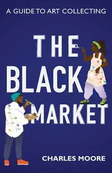 The Black Market: A guide to art collecting, Paperback/Charles Moore