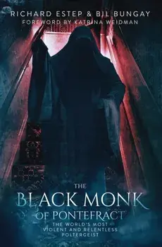 The Black Monk of Pontefract: The World's Most Violent and Relentless Poltergeist, Paperback/Bil Bungay