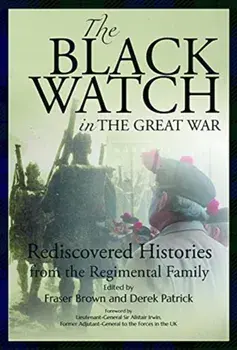 The Black Watch and the Great War, 1914-18. Rediscovered Histories from the Regimental Family, Paperback/***