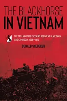 The Blackhorse in Vietnam. The 11th Armored Cavalry Regiment in Vietnam and Cambodia, 1966-1972, Paperback/Donald Snedeker