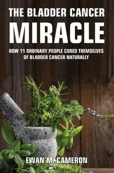 The Bladder Cancer Miracle, Hardcover/Ewan M. Cameron