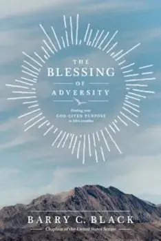 The Blessing of Adversity: Finding Your God-Given Purpose in Life's Troubles, Paperback/Barry C. Black