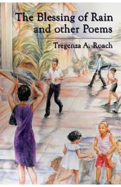 The Blessing of Rain and Other Poems - Tregenza A. Roach