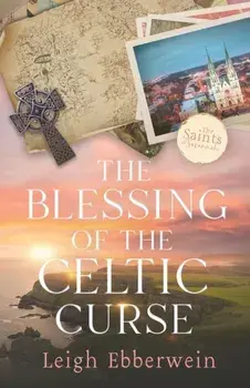 The Blessing of the Celtic Curse, Paperback/Leigh Ebberwein