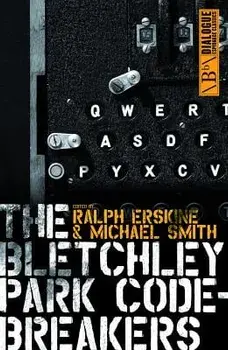 The Bletchley Park Codebreakers: How Ultra Shortened the War and Led to the Birth of the Computer, Paperback/Ralph Erskine
