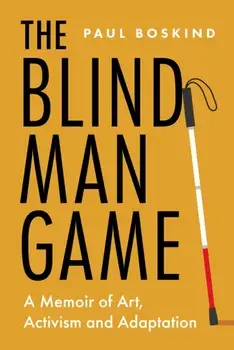 The Blind Man Game. A Memoir of Art, Activism and Adaptation, Hardback/Dr Paul Boskind