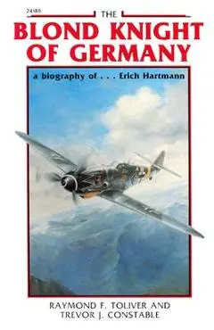 The Blond Knight of Germany: A Biography Of...Erich Hartmann - Raymond Toliver
