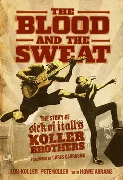 The Blood and the Sweat: The Story of Sick of It All's Koller Brothers, Paperback/Lou Koller