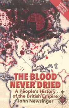 The Blood Never Dried. A People's History of the British Empire, New ed, Paperback/John Newsinger