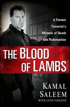 The Blood of Lambs: A Former Terrorist's Memoir of Death and Redemption, Paperback/Kamal Saleem