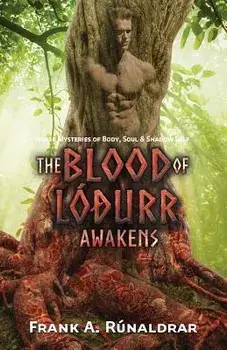 The Blood of Lodurr Awakens: Norse Mysteries of Body, Soul and Shadow Self, Paperback/Frank a. Runaldrar