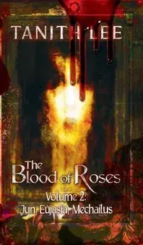 The Blood of Roses Volume Two: Jun, Eujasia, Mechailus, Paperback/Lee Tanith