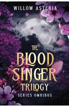 The Blood Singer Trilogy - Willow Asteria