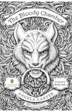 The Bloody Chamber: And Other Stories: 75th-Anniversary Edition (Penguin Classics Deluxe Edition) - Angela Carter