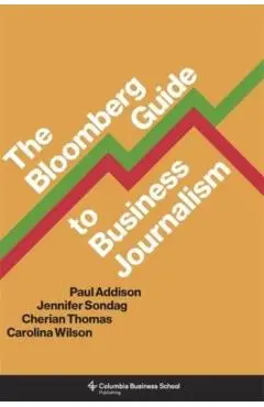 The Bloomberg Guide to Business Journalism - Paul Addison