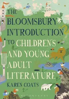 The Bloomsbury Introduction to Children's and Young Adult Literature, Paperback/Karen Coats