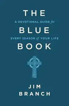 The Blue Book: A Devotional Guide for Every Season of Your Life, Paperback/Jim Branch
