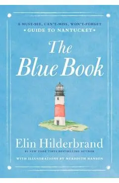 The Blue Book: A Must-See, Can't-Miss, Won't-Forget Guide to Nantucket - Elin Hilderbrand
