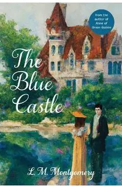 The Blue Castle (Warbler Classics Annotated Edition) - L. M. Montgomery