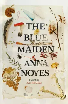 The Blue Maiden. A dazzling feminist gothic about witches, loss and resilience, Paperback/Anna Noyes