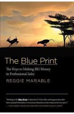 The Blue Print: The Keys to Making BIG Money in Professional Sales - Reggie Marable