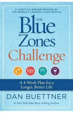 The Blue Zones Challenge: A 4-Week Plan for a Longer, Better Life - Dan Buettner