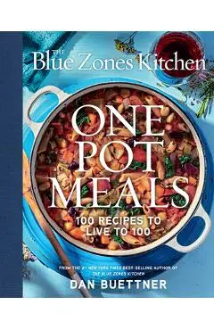 The Blue Zones Kitchen One Pot Meals: 100 Recipes to Live to 100 - Dan Buettner