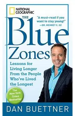 The Blue Zones: Lessons for Living Longer from the People Who've Lived the Longest - Dan Buettner