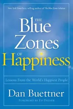 The Blue Zones of Happiness: Lessons from the World's Happiest People, Paperback/Dan Buettner