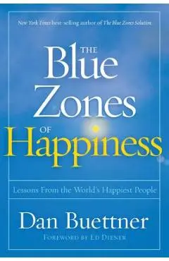 The Blue Zones of Happiness: Lessons from the World's Happiest People - Dan Buettner