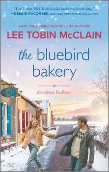 The Bluebird Bakery: A Small Town Romance/Lee Tobin Mcclain