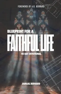 The Blueprint for a Faithful Life - Jamaal Bernard