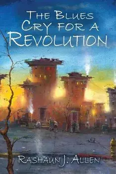 The Blues Cry For A Revolution, Paperback/Rashaun J. Allen